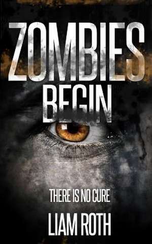 Zombies Begin de Liam Roth