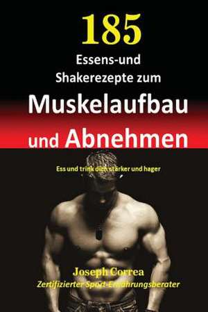 185 Essens-Und Shakerezepte Zum Muskelaufbau Und Abnehmen de Correa (Zertifizierter Sport-Ernahrungsb