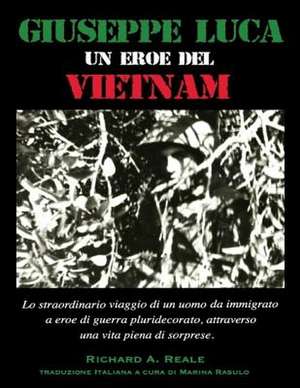 Giuseppe Luca, Un Eroe del Vietnam de MR Richard a. Reale