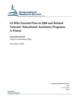 GI Bills Enacted Prior to 2008 and Related Veterans' Educational Assistance Programs de Congressional Research Service