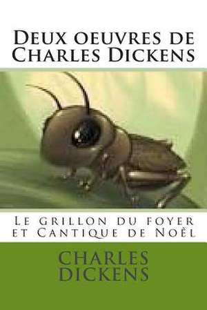 Deux Oeuvres de Charles Dickens de M. Charles Dickens