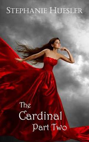 The Cardinal, Part Two de Stephanie Huesler