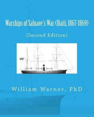 Warships of Salnave's War (Haiti, 1867-1869) de Warner, William Eugene