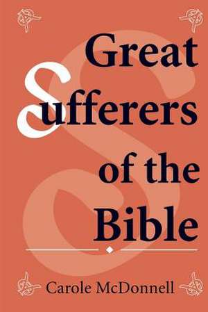 Great Sufferers of the Bible de Carole McDonnell