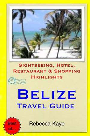 Belize Travel Guide de Rebecca Kaye