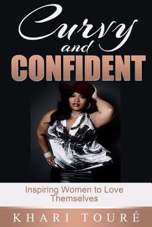 Curvy and Confident de Khari Toure