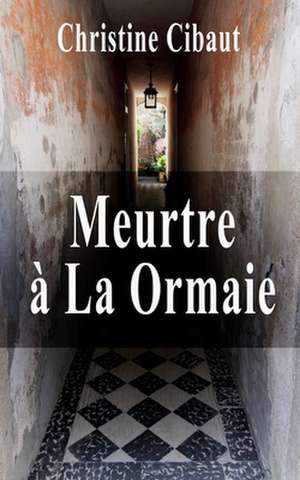 Meurtre a la Ormaie de Christine Cibaut