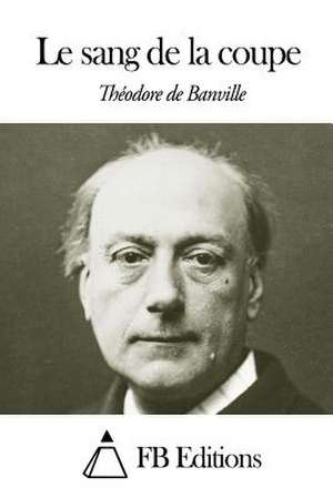 Le Sang de La Coupe de Theodore De Banville