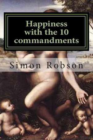 Happiness with the 10 Commandments de S. Rob