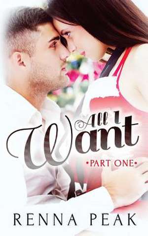 All I Want - Part One de Renna Peak