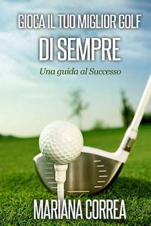 Gioca Il Tuo Miglior Golf Di Sempre de Mariana Correa