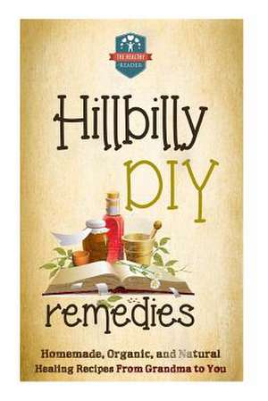 Hillbilly DIY Remedies de The Healthy Reader