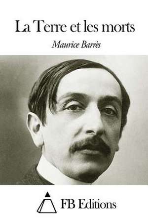 La Terre Et Les Morts de Maurice Barres