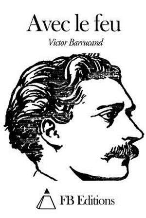 Avec Le Feu de Victor Barrucand