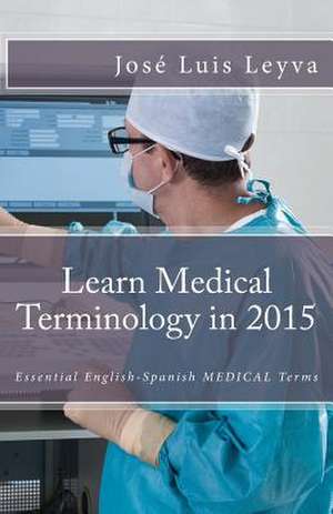 Learn Medical Terminology in 2015 de Jose Luis Leyva