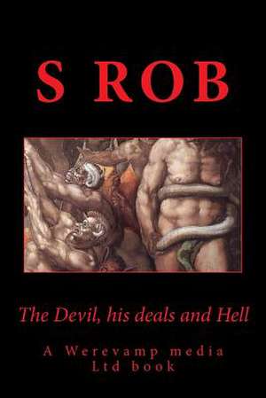 The Devil, His Deals and Hell de S. Rob