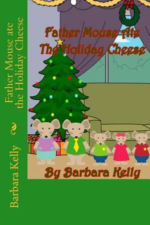 Father Mouse Ate the Holiday Cheese de Barbara Kelly