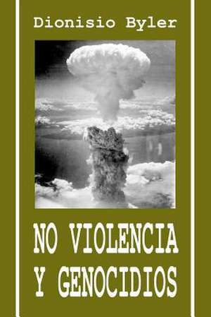 No Violencia y Genocidios de Dionisio Byler