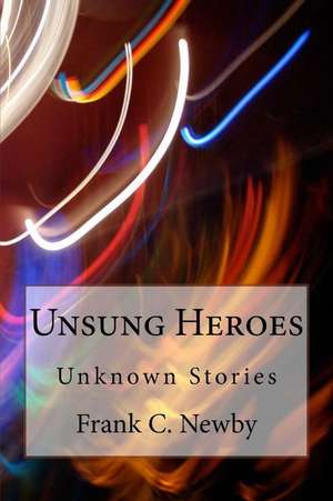 Unsung Heroes de MR Frank C. Newby