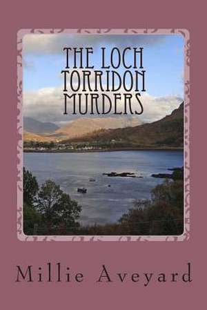 The Loch Torridon Murders de Millie Aveyard