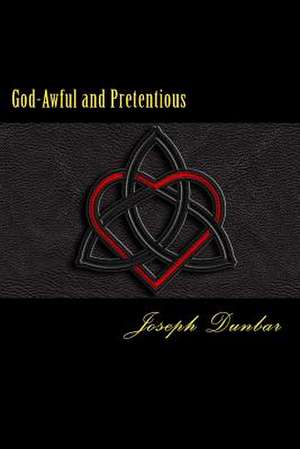 God-Awful and Pretentious de Joseph Dunbar