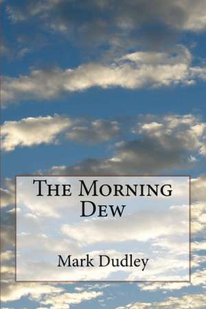 The Morning Dew de Mark Dudley