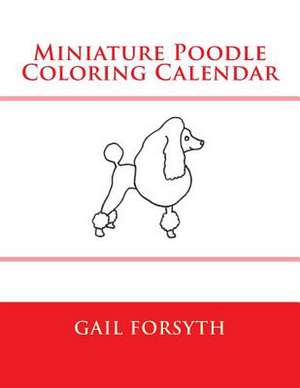 Miniature Poodle Coloring Calendar de Gail Forsyth