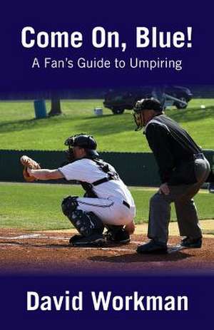 A Fan's Guide to Umpiring de David Workman