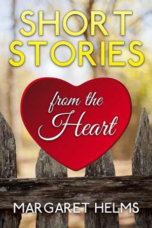 Short Stories from the Heart de Margaret Helms