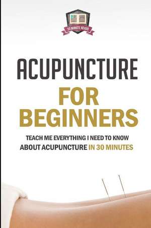 Acupuncture for Beginners de 30 Minute Reads