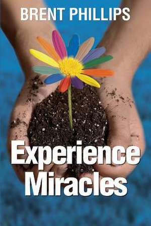 Experience Miracles de MR Brent Phillips