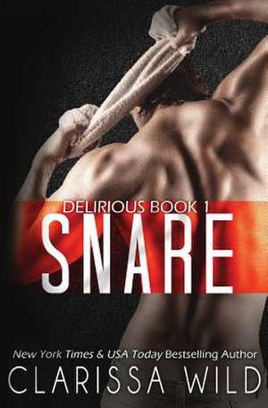 Snare (Delirious Book 1) de Clarissa Wild