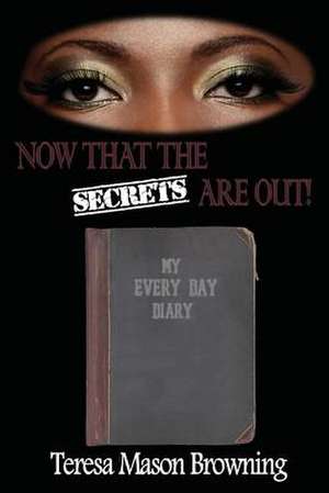 Now That the Secrets Are Out de Teresa Mason Browning