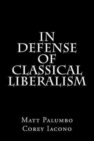 In Defense of Classical Liberalism de Matthew Palumbo