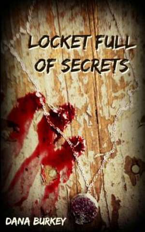 Locket Full of Secrets de Dana Burkey