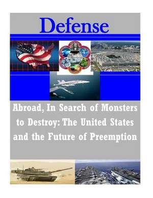 Abroad, in Search of Monsters to Destroy de U. S. Army Command and General Staff Col