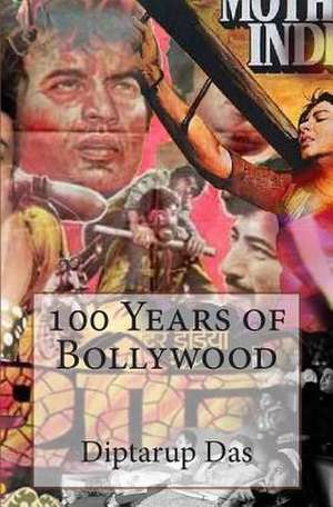 100 Years of Bollywood de Diptarup Das