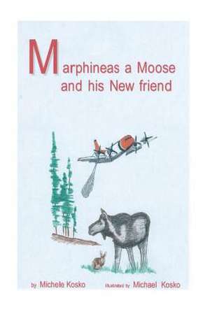 Marphineas a Moose and His New Friends de Michele a. Kosko