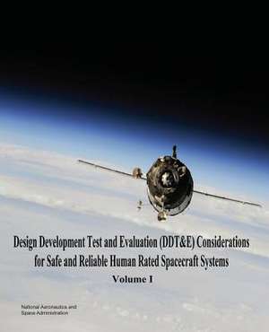 Design Development Test and Evaluation (DDT&E) Considerations for Safe and Reliable Human Rated Spacecraft Systems de National Aeronautics and Administration