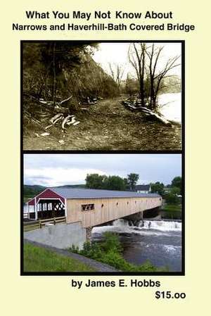 What You May Not Know about Narrows and Haverhill-Bath Covered Bridge de James E. Hobbs