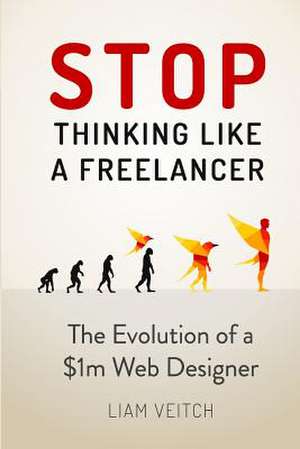 Stop Thinking Like a Freelancer de Liam Veitch