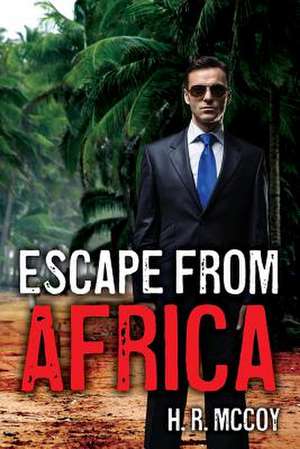 Escape from Africa de H. R. McCoy