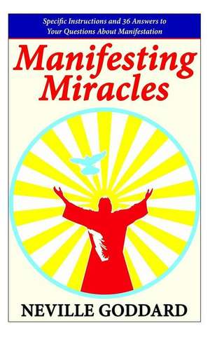 Manifesting Miracles de Neville Goddard