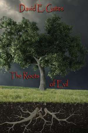 The Roots of Evil de David E. Gates