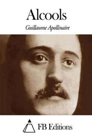 Alcools de Guillaume Apollinaire