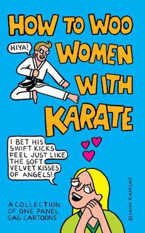 How to Woo Women with Karate de Iain Ramsay