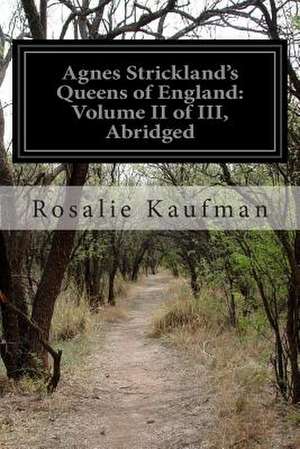 Agnes Strickland's Queens of England de Rosalie Kaufman