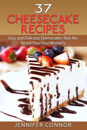 37 Cheesecake Recipes de Jennifer Connor