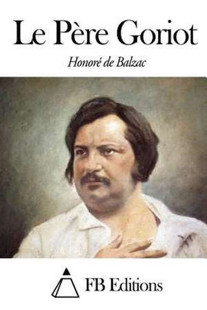 Le Pere Goriot de Honore De Balzac