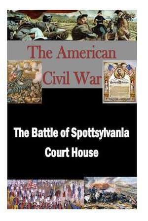 The Battle of Spottsylvania Court House de Matthew Forney Steele